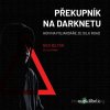 Překupník na darknetu - Nick Bilton - online doručenie