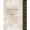 Tai Chi Secrets of the Wu Style: Chinese Classics, Translations, Commentary