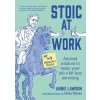 Stoic at Work: Ancient Wisdom to Make Your Job a Bit Less Annoying (Lawson,Annie)(Pevná)