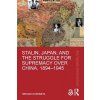 Stalin, Japan, and the Struggle for Supremacy Over China, 1894-1945 (Kuromiya Hiroaki)