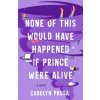None of This Would Have Happened If Prince Were Alive (Prusa Carolyn)