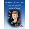 Sharpen Up Your Chess (Armin Juhasz)(Pevná)