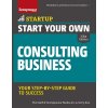 Start Your Own Consulting Business: Your Step-By-Step Guide to Success (The Staff of Entrepreneur Media Inc)