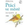 Příroda do kapsy: Ptáci ve městě
