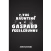 The Haunting of Gaspard Feeblebunny (Kernow John)
