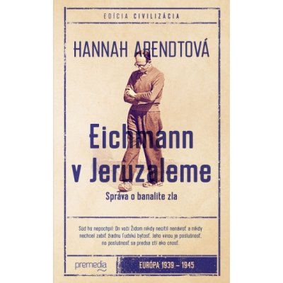 Eichmann v Jeruzaleme Civilizácia Hannah Arendtová SK