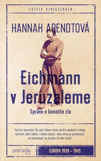 Eichmann v Jeruzaleme Civilizácia Hannah Arendtová SK