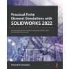 Practical Finite Element Simulations with SOLIDWORKS 2022 (Khameel B. Mustapha)(Brožovaná)