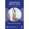 The Politics of Migrant Labour: Exit, Voice, and Social Reproduction (Alberti Gabriella)