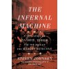 The Infernal Machine: A True Story of Dynamite, Terror, and the Rise of the Modern Detective (Johnson Steven)