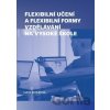 Flexibilní učení a flexibilní formy vzdělávání na vysoké škole - Lucie Rohlíková