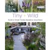 Tiny and Wild: Build a Small-Scale Meadow Anywhere (Gardner Graham Laird)