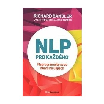 NLP pro každého - Richard Bandler, Alessio Roberti, Owen Fitzpatrick