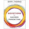 Devotions for Sacred Parenting (Gary L. Thomas)(Pevná)