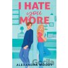 I Hate You More - Alexandra Moody