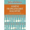 Umění francouzské kuchyně - Childová Julia, Berthollová Louisette, Becková Sim