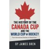 The History of the Canada Cup and the World Cup of Hockey