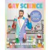 Gay Science: The Totally Scientific Examination of LGBTQ+ Culture, Myths, and Trends