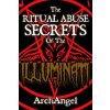 The Ritual Abuse Secrets of The ILLUMINATI - An Insiders First Hand Account (Archangel X)(Brožovaná)