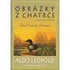 Obrázky z chatrče a rozmanité poznámky - Aldo Leopold