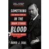 Something in the Blood: The Untold Story of Bram Stoker, the Man Who Wrote Dracula (Skal David J.)