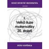 Nová infinitní matematika: I. Velká iluze matematiky 20. století - Petr Vopěnka