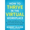How to Thrive in the Virtual Workplace