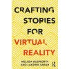 Crafting Stories for Virtual Reality (Bosworth,Melissa (Tiny World Productions/UC Berkeley,USA),Sarah,Lakshmi (Tiny World Productions/UC Berkeley,USA))(Brožovaná)
