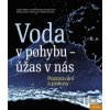 Voda v pohybu - úžas v nás - Andreas Wilkens, Dreiseitl Herbert, Jennifer Greene, Christian Liess, Wolfram Schwenk