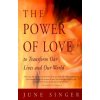The Power of Love: To Transform Our Lives and Our World