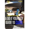 Become an Automobile Expert a Do It Yourself Guide to Cars 1st Edition: How to Buy, Inspect, Maintain, Troubleshoot and Fix the Most Common Problems i