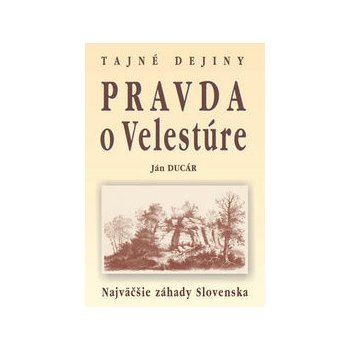 Pravda o Velestúre Najväčšie záhady Slovenska