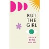 But the Girl - Jessica Zhan Mei Yu