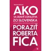 E-kniha: Ako sa zbaviť zúfalstva zo Slovenska a poraziť Roberta Fica