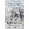 Roboti a impérium - Isaac Asimov