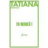 To nerieš! - Tatiana Brezinská