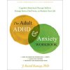 The Adult ADHD and Anxiety Workbook: Cognitive Behavioral Therapy Skills to Manage Stress, Find Focus, and Reclaim Your Life (J. R. Ramsay)(Brožovaná)