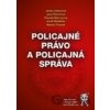 Policajné právo a policajná správa - Jana Hašanová, Jana Šimonová, Jozef Medelský, Klaudia Marczyová, Marián Piváček