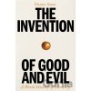 The Invention of Good and Evil - Hanno Sauer