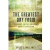 The Greatest Art Form: Video Games and the Evolution of Artistic Expression (Brett E Mullaney,Jessica a Guzman)(Brožovaná)