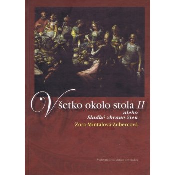 Všetko okolo stola II alebo Sladké zbrane žien - Zora Mintalová-Zubercová