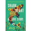 Shark Heart: A love story - Emily Habeck