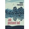 Jak postavit loď - Alice Feeneyová