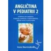 Angličtina v pediatrii 2 Učebnice pro pediatry, studenty medicíny a ošetřovatelství, dětské sestry a pečovatele