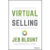 Virtual Selling: A Quick-Start Guide to Leveraging Video, Technology, and Virtual Communication Channels to Engage Remote Buyers and Cl (Blount Jeb)