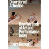 Disordered Attention - Claire Bishop, Verso Books