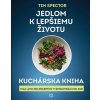 Jedlom k lepšiemu životu – Kuchárska kniha - Tim Spector