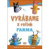 Vyrábame z roliek - FARMA + samolepky SK vydanie