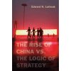 The Rise of China vs. the Logic of Strategy (Luttwak Edward N.)