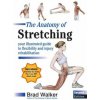 The Anatomy of Stretching: Your Illustrated Guide to Flexibility and Injury Rehabilitation (Brad Walker)(Brožovaná)